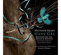 Matthew Sharp, English Symphony Orchestra/Kenneth Woods - Hans Gal: Concertino For Cello and String Orchestra, Solo Cello Sonata, Solo Cello Suite