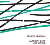 Matthew Shipp - Broken Partials with Joe Morris