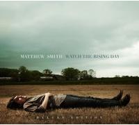 Matthew Smith - Watch The Rising Day (Deluxe Edition)