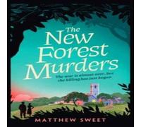 Matthew Sweet The New Forest Murders : A page-turning wartime murder mystery in White Matthew Sweet White