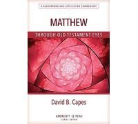 Matthew Through OT Eyes: A Background and Application Commentary (Through Old Testament Eyes)