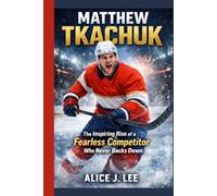 MATTHEW TKACHUK: The Inspiring Rise Of a Fearless Competitor Who Never Backs Down