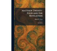 Matthew Twenty-Four and the Revelation: An Analysis
