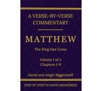 Matthew Volume 1: The King Has Come: A Verse-by-Verse Commentary on Matthew Chapters 1-9 (Step by Step in Faith Bible Commentary Series)