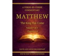 Matthew Volume 1: The King Has Come: A Verse-by-Verse Commentary on Matthew Chapters 1-9 (Step by Step in Faith Bible Commentary Series)