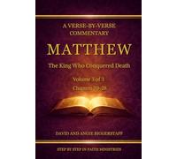 Matthew Volume 3: The King Who Conquered Death: A Verse-by-Verse Commentary on Matthew Chapters 20-28 (Step by Step in Faith Bible Commentary Series)