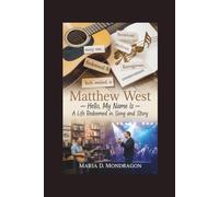 MATTHEW WEST: Hello, My Name Is - A Life Redeemed in Song and Story