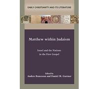 Matthew within Judaism: Israel and the Nations in the First Gospel (Early Christianity and Its Literature)