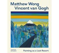 Matthew Wong - Vincent van Gogh : Painting as a Last Resort