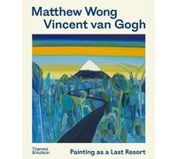 Matthew Wong - Vincent van Gogh: Painting as a Last Resort by Kenny Schachter Pa