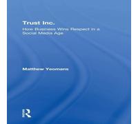 Matthew Yeomans Trust Inc.: How Business Wins Respect in a Social Media Age Matthew Yeomans Multicolor