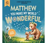 Matthew You Make My World Wonderful: Personalized Children’s Bedtime Story Book for Babies & Kids - A Custom Name Story Gift
