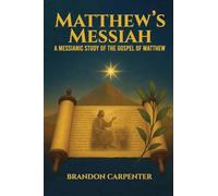 Matthew's Messiah: A Messianic Study of the Gospel of Matthew
