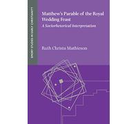 Matthew's Parable of the Royal Wedding Feast: A Sociorhetorial Interpretation (Emory Studies in Early Christianity, 26)
