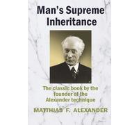 Matthias Alexander Man's Supreme Inheritance (Paperback)