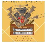Matthias Bublath - Eight Cylinder Big Band
