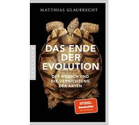 Matthias Glaubr Das Ende der Evolution: Der Mensch und die Vernichtu (Paperback)