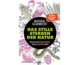 Matthias Glaubr Das stille Sterben der Natur: Wie wir die Artenvielfa (Hardback)