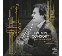 Matthias Höfs Trumpet Consort : Matthias Höfs: Trumpet Consort CD (2024)