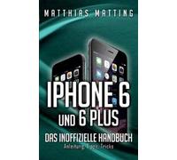 Matting - iPhone 6 und 6 plus - das inoffizielle Handbuch. Anleitung - P555z