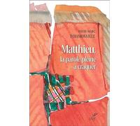 MATTHIEU, LA PAROLE PLEINE A CRAQUER - MATTHIEU 1-7, TRADUCTION ET LECTIO DIVINA