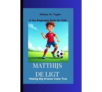 MATTHIJS DE LIGT: Making Big Dreams Come True A Fun Biography for Kids