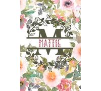 Mattie: Personalized To Do List Notepad with Elegant Floral Design Cover. 120 Pages of Practicality and Charm. The Perfect Mattie Name Gift, Lined ... Goals. Enhance Your Efficiency and Style