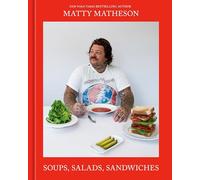 Matty Matheson: Soups, Salads, Sandwiches: A Cookbook
