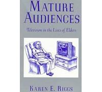 Mature Audiences: Television and the Elderly (Communications, Media & Culture)