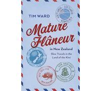 Mature Fl?neur in New Zealand : Slow Travels in the Land of the Kiwi