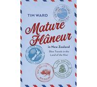 Mature Fl?neur in New Zealand : Slow Travels in the Land of the Kiwi