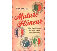 Mature Flâneur: Slow Travel Through Portugal, France, Italy and Norway