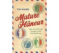 Mature Flaneur : Slow Travel Through Portugal, France, Italy and Norway