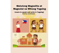 Matutong Magsalita at Magsulat sa Wikakang Tagalog / Filipino: Learn to Speak and Write in Tagalog / Filipino Language