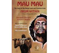 Mau Mau From Within: The Story of the Kenya Land and Freedom Army: The Story of the Kenya Land Freedom Army