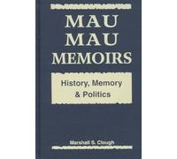 Mau Mau Memoirs: History, Memory and Politics