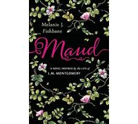 Maud A Novel Inspired by the Life of L.M. Montgomery
