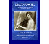 Maud Powell, Pioneer American Violinist: New, Revised Edition, Volume Two