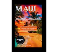 MAUI ADVENTURE TRAVEL GUIDE 2026: Your Handbook To Plan The Quickest Way To Discover All The Best Thrills, Beauty, and Local Life A Place Has To Offer (DETAILED TOP TRAVEL TALES & TIPS GUIDE)