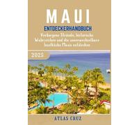 Maui Entdeckerhandbuch 2025: Verborgene Strände, historische Wahrzeichen und die unverwechselbare Inselküche Mauis entdecken. (German Edition) (Wander Light)