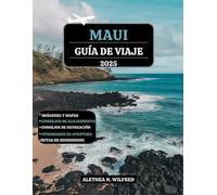 MAUI GUÍA DE VIAJE 2025: Explore playas impresionantes, atracciones principales, actividades al aire libre, delicias culinarias, festivales, camino a ... prácticos para una aventura inolvidable