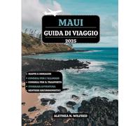 MAUI GUIDA DI VIAGGIO 2025: Esplora splendide spiagge, principali attrazioni, attività all'aperto, delizie culinarie, festival, Road to Hana, ... pratici per un'avventura indimenticabile