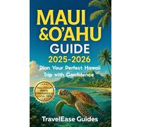 MAUI & O'AHU GUIDE 2025-2026: Plan Your Perfect Hawaii Trip with Confidence (Full-Color Maps, Itineraries & Local Tips) (TravelEase Pocket Guides)