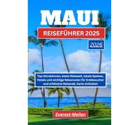 MAUI REISEFÜHRER 2025-2026: Top-Attraktionen, beste Reisezeit, lokale Speisen, Hotels und wichtige Reiserouten für Erstbesucher und erfahrene Reisende. Karte enthalten.