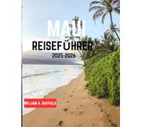 Maui Reiseführer 2025-2026: Von Sonnenaufgangsgipfeln bis zu Küstenbuchten - Clevere Tipps, Top-Reiserouten und kulturelle Highlights (Hidden Haven)