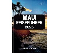 MAUI REISEFÜHRER 2025: Entdecken Sie das Beste von Maui mit Expertentipps, atemberaubenden Routen und einzigartigen Erlebnissen.