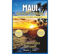 MAUI REISEFÜHRER 2025: Insider-Informationen zu sehenswerten Schätzen und Stränden, an denen Alleinreisende und Familien spannende Abenteuer erleben können