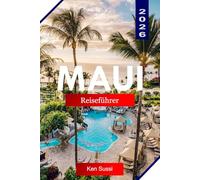 MAUI REISEFÜHRER 2026: Entdecken Sie Strände, Vulkane, landschaftlich reizvolle Straßen, Inselkultur und unvergessliche hawaiianische Abenteuer