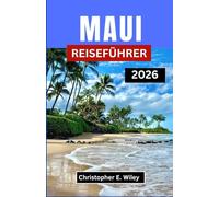 MAUI REISEFÜHRER 2026: Hawaiis verborgene Pfade, lokale Spezialitäten und Inseltraditionen entdecken