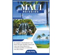 Maui reisgids 2026: De Ultieme Hawaii Vakantieplanner: De Beste Stranden, Stops langs de Road to Hana, Lokale Gerechten, Verborgen Plekjes en Insider Tips voor Elke Reiziger